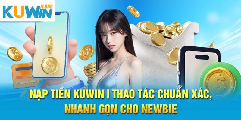 Nạp tiền Kuwin - Hướng dẫn thao tác chuẩn không lỗi năm 2024