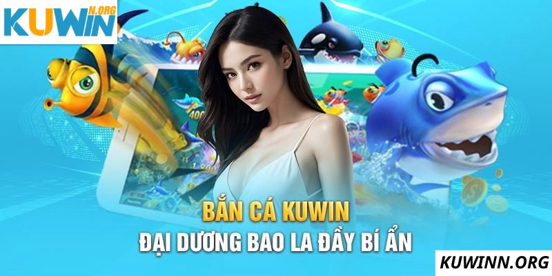 Kuwin bắn cá gây ấn tượng với nhiều tính năng nhất năm 2024