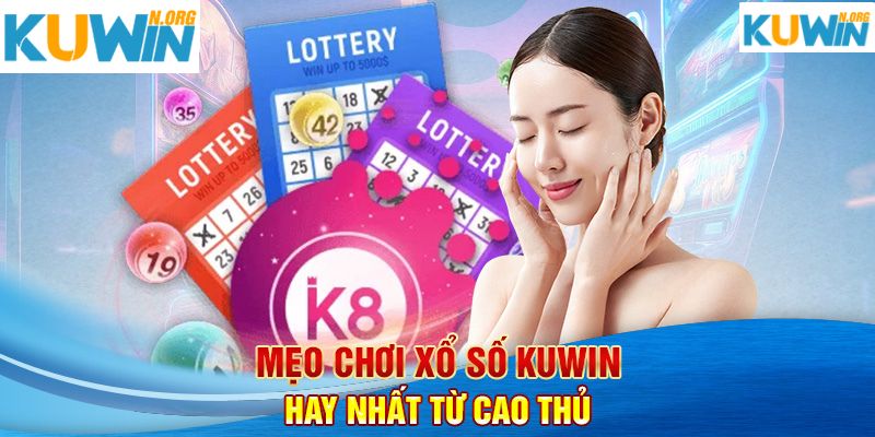 Mẹo chơi xổ số Kuwin hay nhất từ các bậc cao thủ